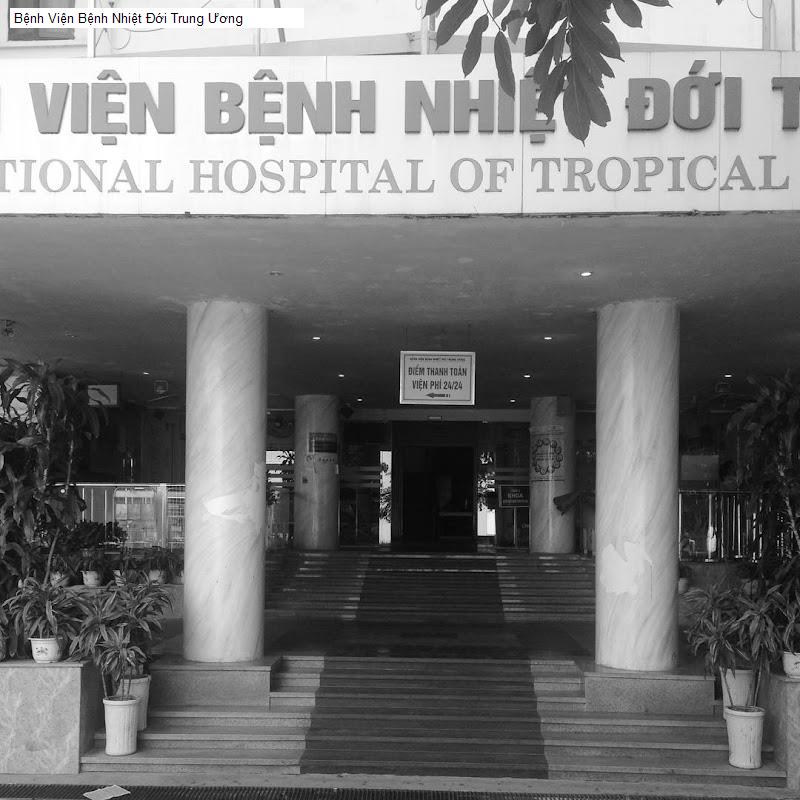 Bệnh Viện Bệnh Nhiệt Đới Trung Ương