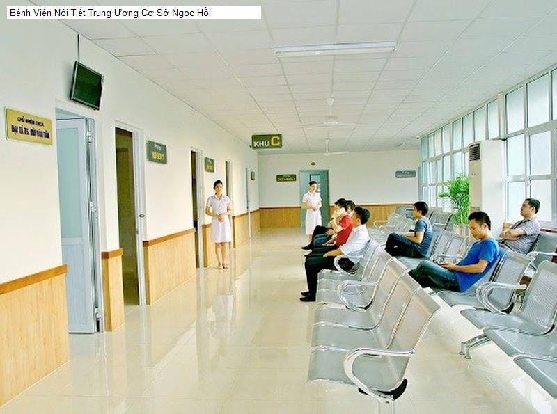 Bệnh Viện Nội Tiết Trung Ương Cơ Sở Ngọc Hồi