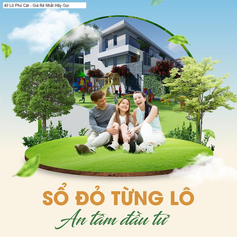40 Lô Phú Cát - Giá Rẻ Nhất Hãy Gọi