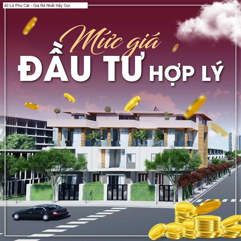40 Lô Phú Cát - Giá Rẻ Nhất Hãy Gọi